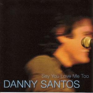 Say You Love Me Too - Danny Santos - Musik - GREENHEART - 4015307094924 - 29. maj 2012