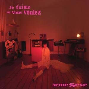Cover for 3eme Sexe · Je T'aime Si Vous Voulez (CD) (2010)
