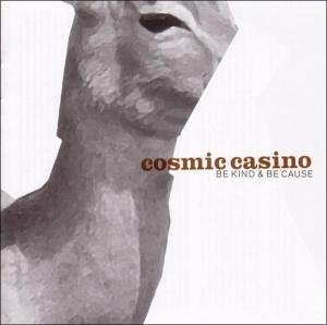 Cover for Cosmic Casino · Be Kind &amp; Be Cause (CD) (2005)