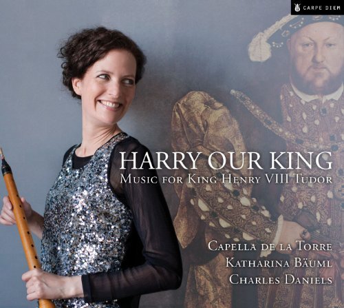 Cover for Capella De La Torre / Daniels / Bauml · Harry Our King: Music for King Henry Viii Tudor (CD) (2012)