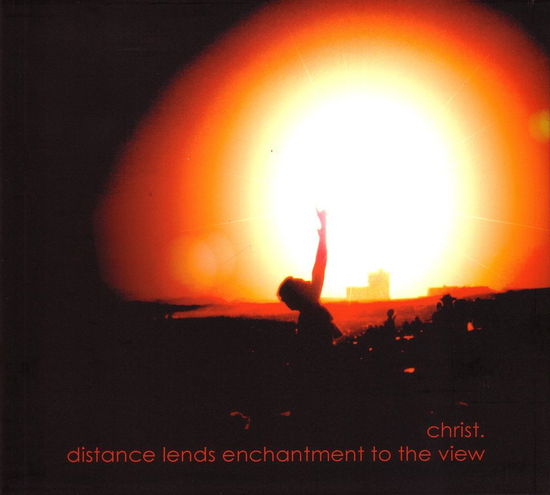 Cover for Christ. · Distance Lends Enchantment To The View (CD) (2009)