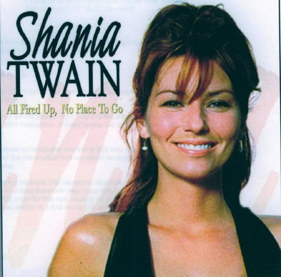 All Fired Up, No Place to - Shania Twain - Música - PICKWICK - 5050457513924 - 10 de setembro de 2007