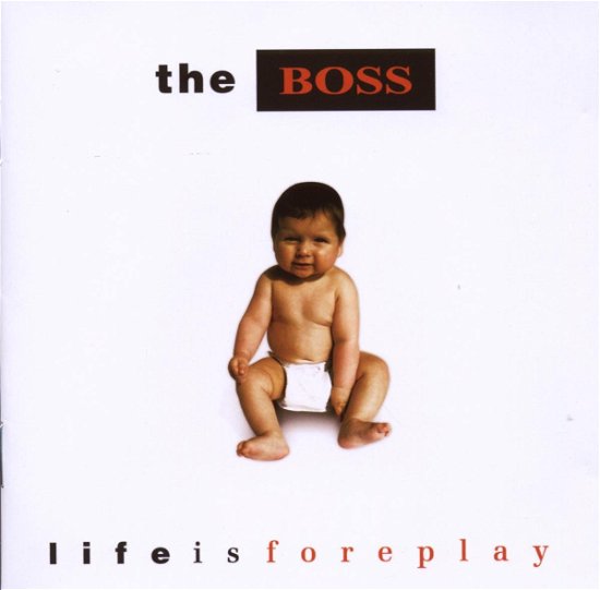 Cover for The Boss · Life Is Foreplay (CD) (2008)