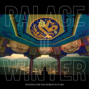 Waiting for the World to Turn - Palace Winter - Musiikki - TAMBOURHINOCEROS - 7332181068924 - torstai 2. kesäkuuta 2016