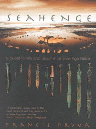 Cover for Francis Pryor · Seahenge: a Quest for Life and Death in Bronze Age Britain (Taschenbuch) (2002)