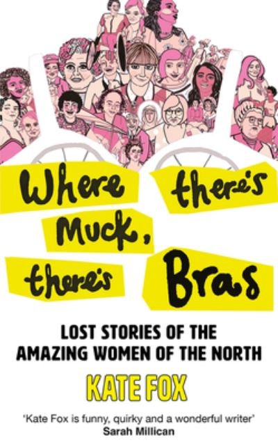 Cover for Kate Fox · Where There’s Muck, There’s Bras: True Stories of the Amazing Women of the North (Pocketbok) (2023)