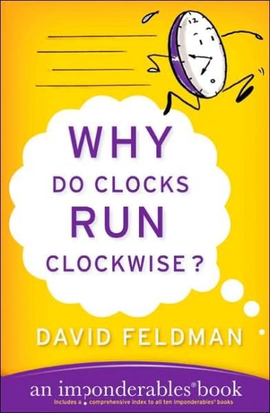 Cover for David Feldman · Why Do Clocks Run Clockwise?: An Imponderables Book - Imponderables Series (Paperback Book) [Reissue edition] (2005)
