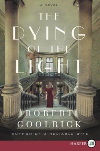 Cover for Robert Goolrick · The dying of the light a novel (Book) [First HarperLuxe edition. edition] (2018)