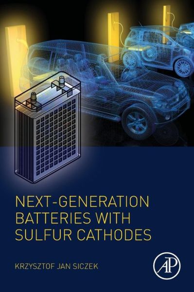 Cover for Siczek, Krzysztof Jan (Lecturer, Department of Vehicles and Fundamentals of Machine Design, Lodz University of Technology, Poland) · Next-generation Batteries with Sulfur Cathodes (Paperback Book) (2019)