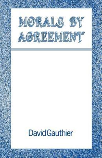 Cover for Gauthier, David (Professor of Philosophy, Professor of Philosophy, University of Pittsburgh) · Morals by Agreement (Paperback Book) [Fifth Printing edition] (1987)