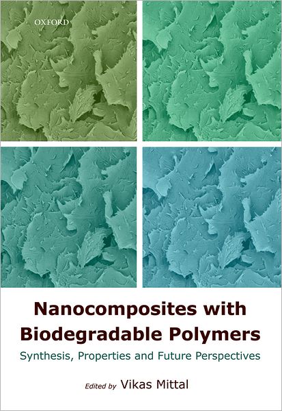 Nanocomposites with Biodegradable Polymers: Synthesis, Properties, and Future Perspectives - Monographs on the Physics and Chemistry of Materials - Vikas Mittal - Książki - Oxford University Press - 9780199581924 - 28 kwietnia 2011