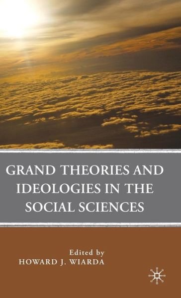 Cover for Wiarda, Howard J, Professor · Grand Theories and Ideologies in the Social Sciences (Innbunden bok) (2010)