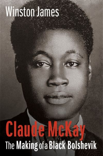 Cover for Winston James · Claude McKay: The Making of a Black Bolshevik (Hardcover Book) (2022)