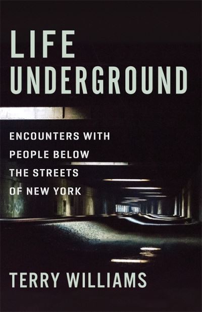 Cover for Terry Williams · Life Underground: Encounters with People Below the Streets of New York - The Cosmopolitan Life (Inbunden Bok) (2024)