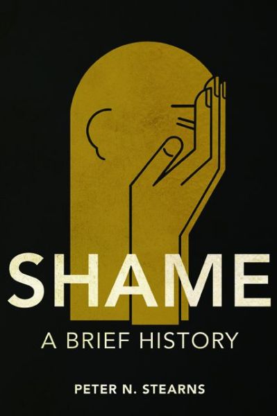 Cover for Peter N. Stearns · Shame: A Brief History - History of Emotions (Paperback Book) (2017)