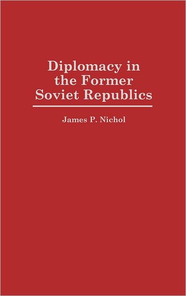Cover for James P Nichol · Diplomacy in the Former Soviet Republics (Hardcover Book) (1995)