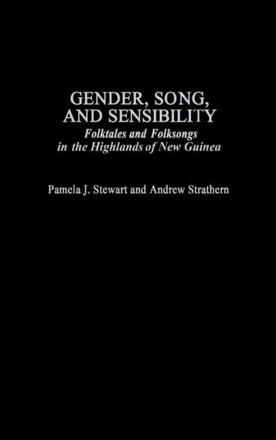 Cover for Pamela J. Stewart · Gender, Song, and Sensibility: Folktales and Folksongs in the Highlands of New Guinea (Hardcover Book) (2002)