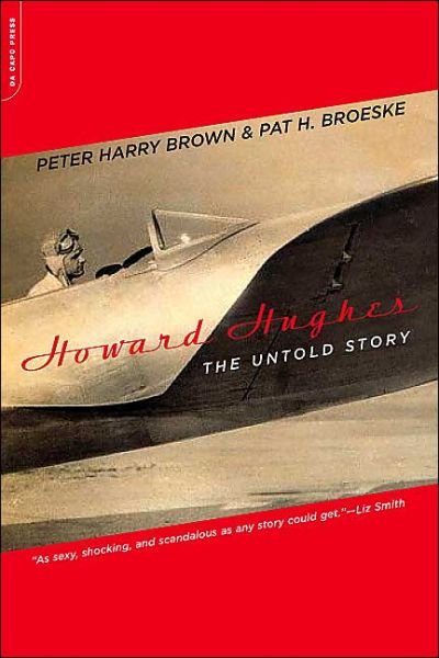 Howard Hughes: the Untold Story - Peter Harry Brown - Books - The Perseus Books Group - 9780306813924 - November 3, 2004
