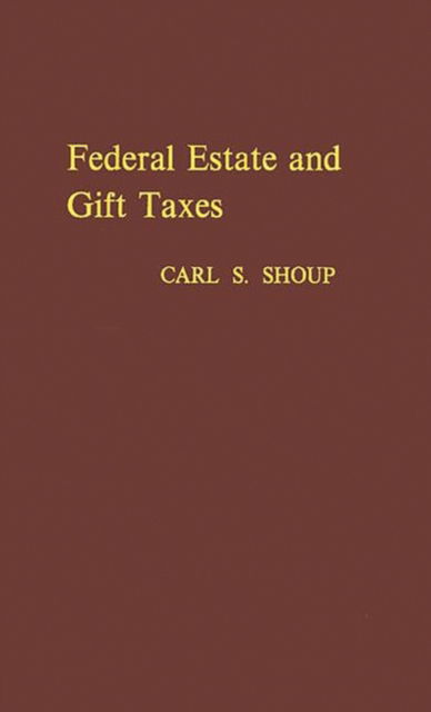 Cover for Carl S. Shoup · Federal Estate and Gift Taxes (Hardcover Book) [New edition] (1980)