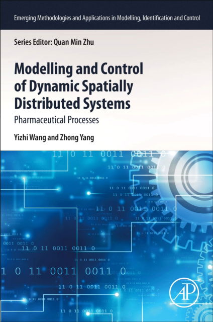 Wang, Yizhi (Associate Professor, College of Intelligent Science and Control Engineering, Jinling Institute of Technology, and Post Doc. Fellow, Nanjing Agricultural University) · Modelling and Control of Dynamic Spatially Distributed Systems: Pharmaceutical Processes - Emerging Methodologies and Applications in Modelling, Identification and Control (Paperback Book) (2024)