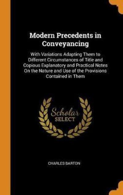 Modern Precedents in Conveyancing - Charles Barton - Books - Franklin Classics Trade Press - 9780344280924 - October 26, 2018