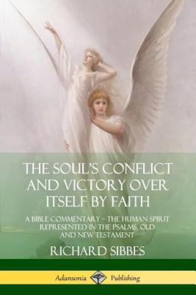 Cover for Richard Sibbes · The Soul's Conflict and Victory Over Itself by Faith A Bible Commentary; the Human Spirit Represented in the Psalms, Old and New Testament (Paperback Book) (2019)