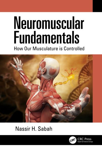 Cover for Sabah, Nassir H. (American University of Beirut, Lebanon) · Neuromuscular Fundamentals: How Our Musculature is Controlled (Hardcover Book) (2020)