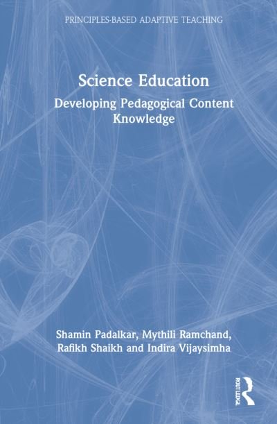 Cover for Padalkar, Shamin (CETE, TISS, Mumbai, India) · Science Education: Developing Pedagogical Content Knowledge - Principles-based Adaptive Teaching (Hardcover Book) (2022)