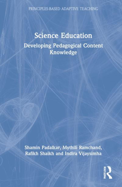 Cover for Padalkar, Shamin (CETE, TISS, Mumbai, India) · Science Education: Developing Pedagogical Content Knowledge - Principles-based Adaptive Teaching (Hardcover bog) (2022)