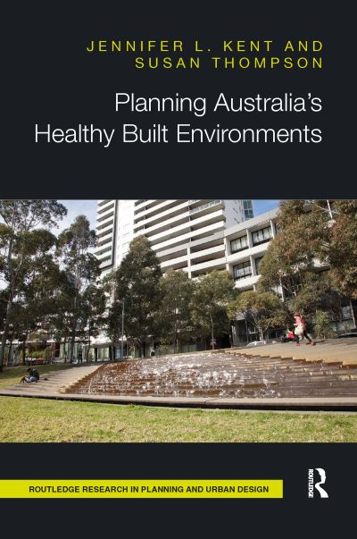 Cover for Kent, Jennifer (The University of Sydney, Australia) · Planning Australia’s Healthy Built Environments - Routledge Research in Planning and Urban Design (Paperback Book) (2020)