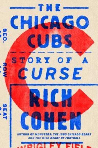 Cover for Rich Cohen · The Chicago Cubs: Story of a Curse (Hardcover bog) [First Edition. edition] (2017)
