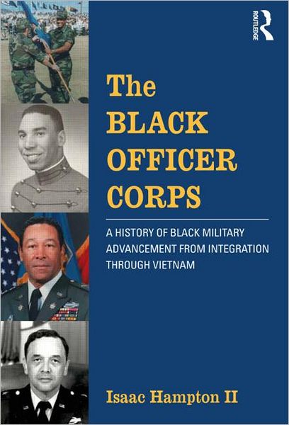 Cover for Isaac Hampton II · The Black Officer Corps: A History of Black Military Advancement from Integration through Vietnam (Paperback Bog) (2012)