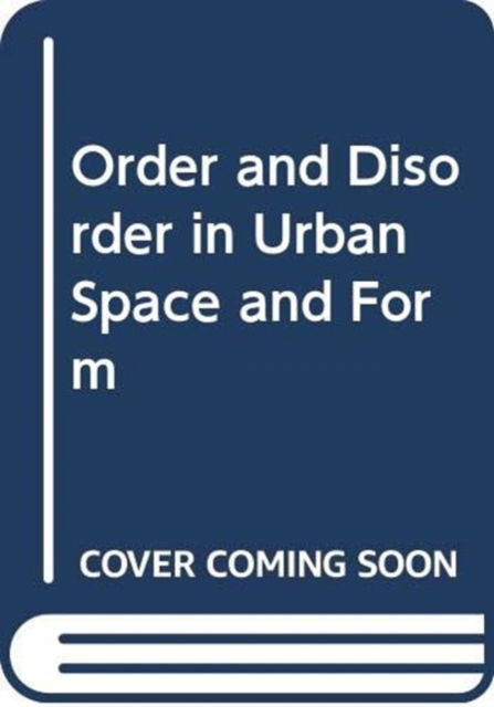 Cover for Paul Jenkins · Order and Disorder in Urban Space and Form: Ideas, Discourse, Praxis and Worldwide Transfer (Hardcover Book) (2023)