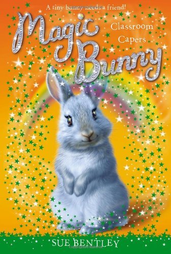Classroom Capers #4 (Magic Bunny) - Sue Bentley - Bøger - Grosset & Dunlap - 9780448467924 - 23. januar 2014