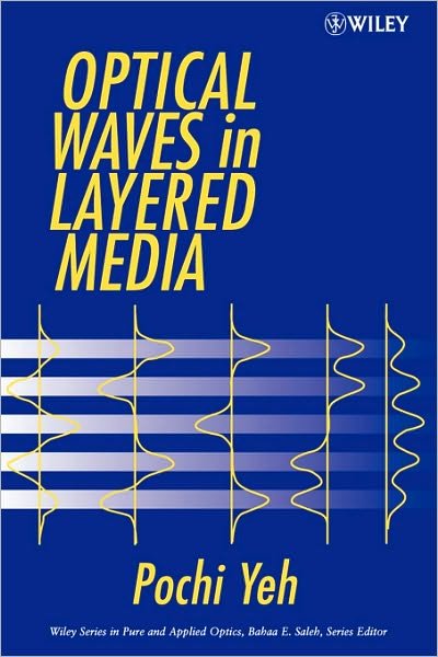 Cover for Yeh, Pochi (Rockwell International Science Center, Thousand Oaks, California) · Optical Waves in Layered Media - Wiley Series in Pure and Applied Optics (Paperback Book) [2 Revised edition] (2005)