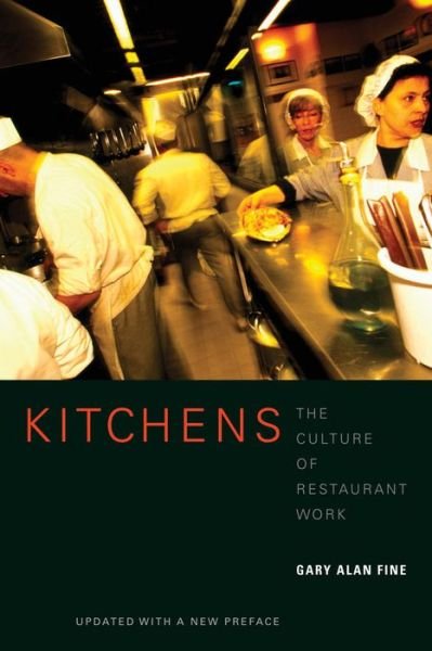 Kitchens: The Culture of Restaurant Work - Gary Alan Fine - Books - University of California Press - 9780520257924 - December 2, 2008