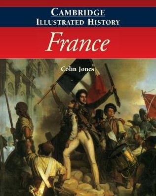The Cambridge Illustrated History of France - Cambridge Illustrated Histories - Jones, Colin (University of Warwick) - Books - Cambridge University Press - 9780521669924 - May 28, 1999