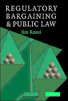 Cover for Rossi, Jim (Florida State University) · Regulatory Bargaining and Public Law (Hardcover Book) (2005)