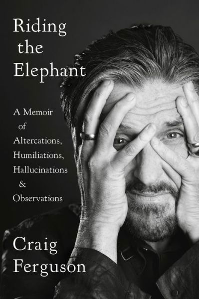 Cover for Craig Ferguson · Riding the Elephant: A Memoir of Altercations, Humiliations, Hallucinations, and Observations (Taschenbuch) (2020)