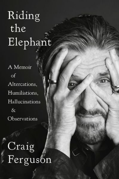 Cover for Craig Ferguson · Riding The Elephant: A Memoir of Altercations, Humiliations, Hallucinations, and Observations (Paperback Bog) (2020)