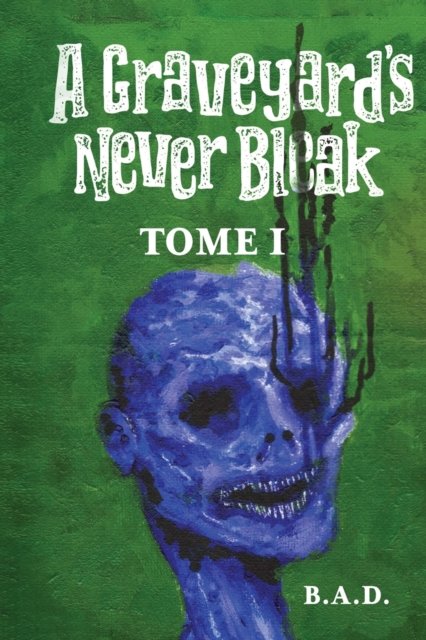 Cover for B a D · A Graveyard's Never Bleak (Pocketbok) (2022)