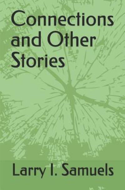 Connections and Other Stories - Larry I Samuels - Livros - R. R. Bowker - 9780578454924 - 19 de fevereiro de 2019