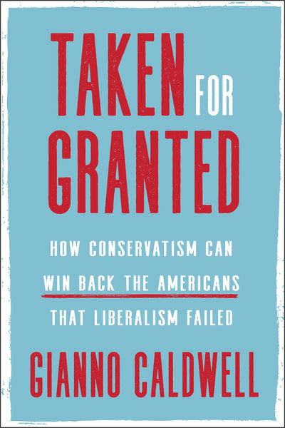 Cover for Gianno Caldwell · Taken for Granted: How Conservatism Can Win Back the Americans That Liberalism Failed (Hardcover Book) (2019)