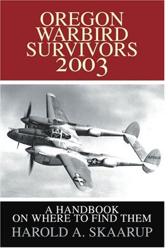 Oregon Warbird Survivors 2003: a Handbook on Where to Find Them - Harold Skaarup - Books - iUniverse - 9780595255924 - October 27, 2002