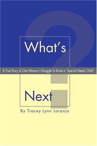 Cover for Tracey Laranjo · What's Next?: a True Story of One Woman's Struggle to Raise a 'special Needs Child' (Taschenbuch) (2003)
