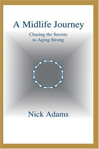 Cover for Nick Adams · A Midlife Journey: Chasing the Secrets to Aging Strong (Taschenbuch) (2004)