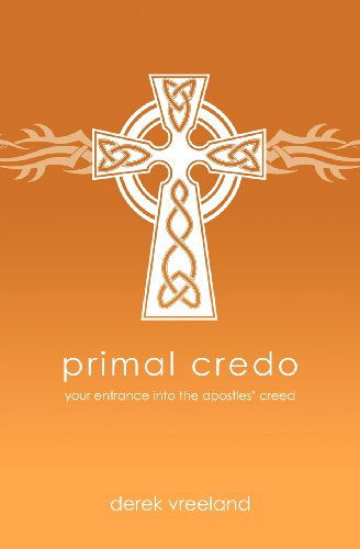 Cover for Derek Vreeland · Primal Credo: Your Entrance into the Apostles' Creed (Paperback Book) (2011)