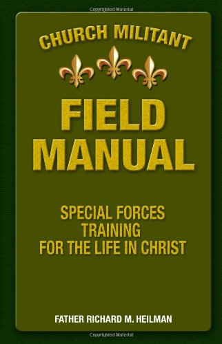 Cover for Fr Richard M Heilman · Church Militant Field Manual: Special Forces Training for the Life in Christ (Paperback Book) (2012)