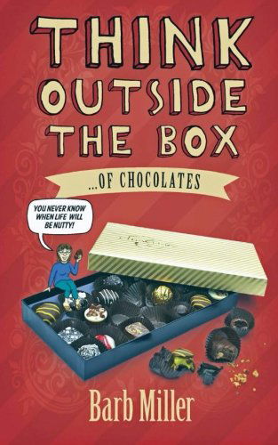 Think Outside the Box... of Chocolates - Barb Miller - Libros - A-Argus Better Book Publishers - 9780615818924 - 24 de noviembre de 2013