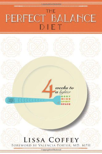 Cover for Lissa Coffey · The Perfect Balance Diet: 4 Weeks to a Lighter Body, Mind, Spirit &amp; Space (Paperback Book) (2013)